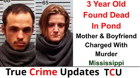 3 Year Old Found Dead In Pond Mother And Boyfriend Charged With Murder - Mississippi