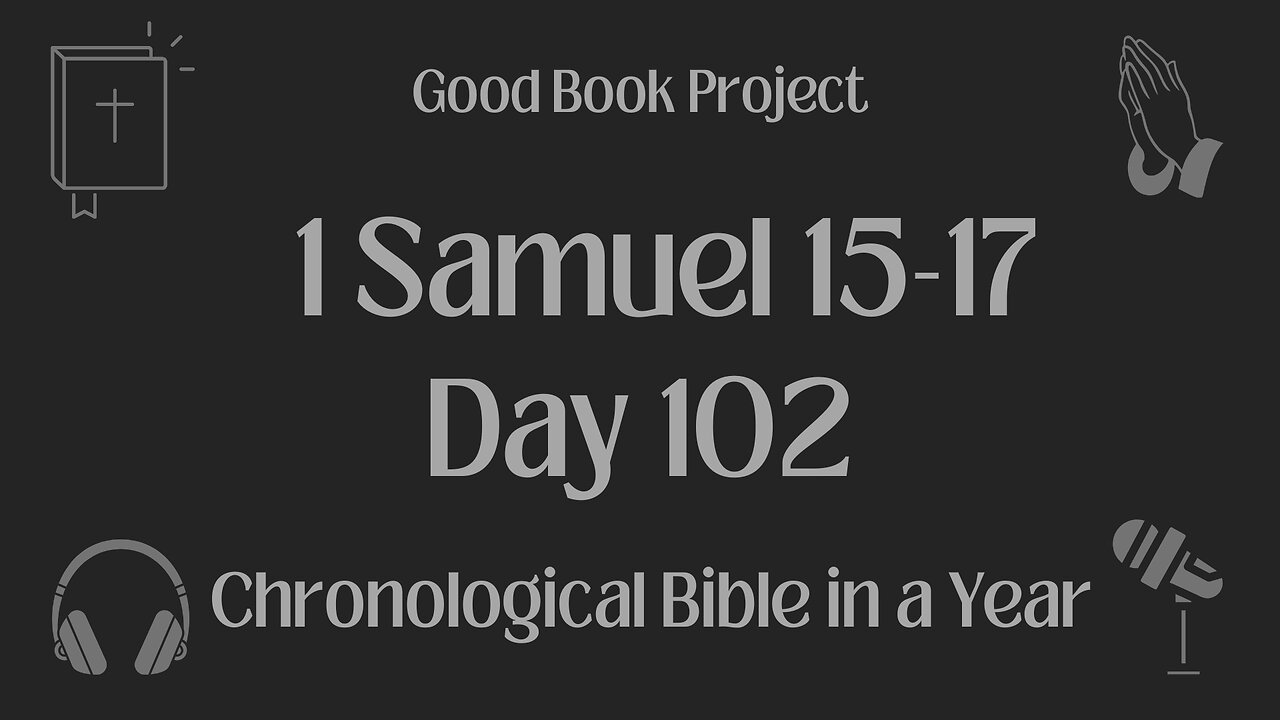 Chronological Bible in a Year 2023 - April 12, Day 102 - 1 Samuel 15-17