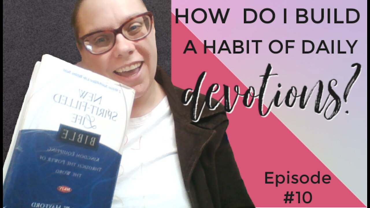 How Do I Build a Habit of Daily Devotions? Episode #10