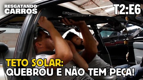 TETO SOLAR: QUEBROU E NÃO TEM PEÇA! "Resgatando Carros" T2:E6