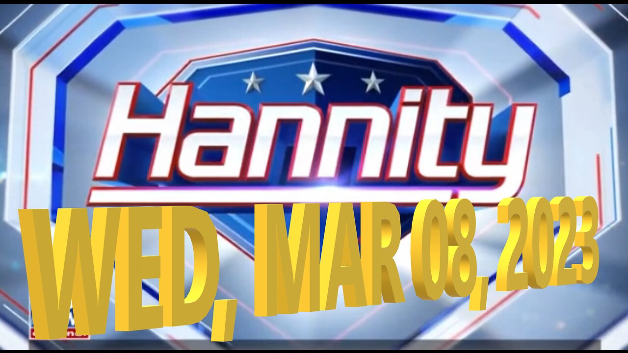 Hannity 03-08-2023