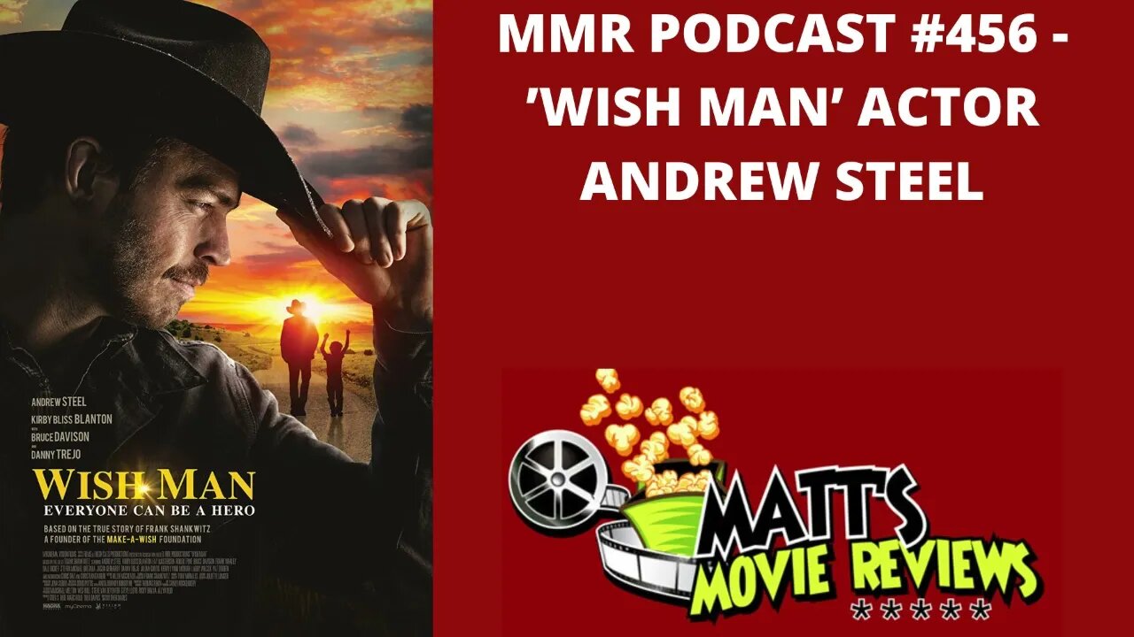 #456 - 'Wish Man' Actor Andrew Steel | Matt's Movie Reviews Podcast