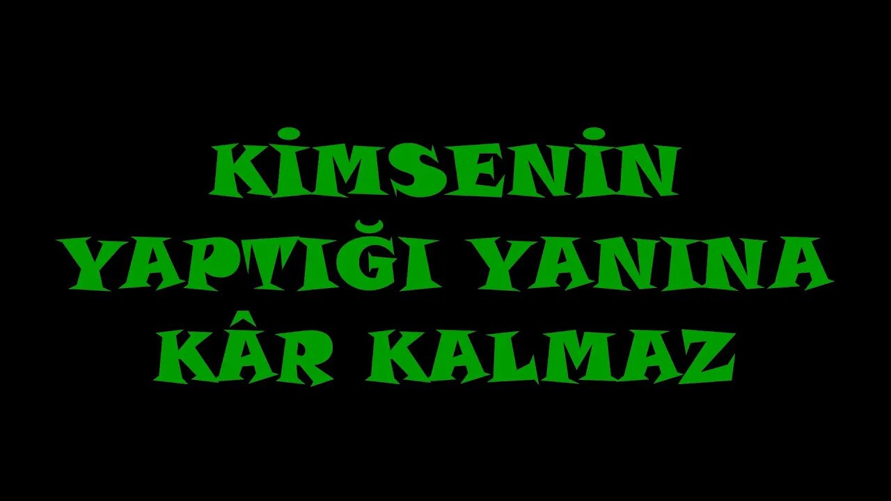 KİMSENİN YAPTIĞI YANINA KÂR KALMAZ