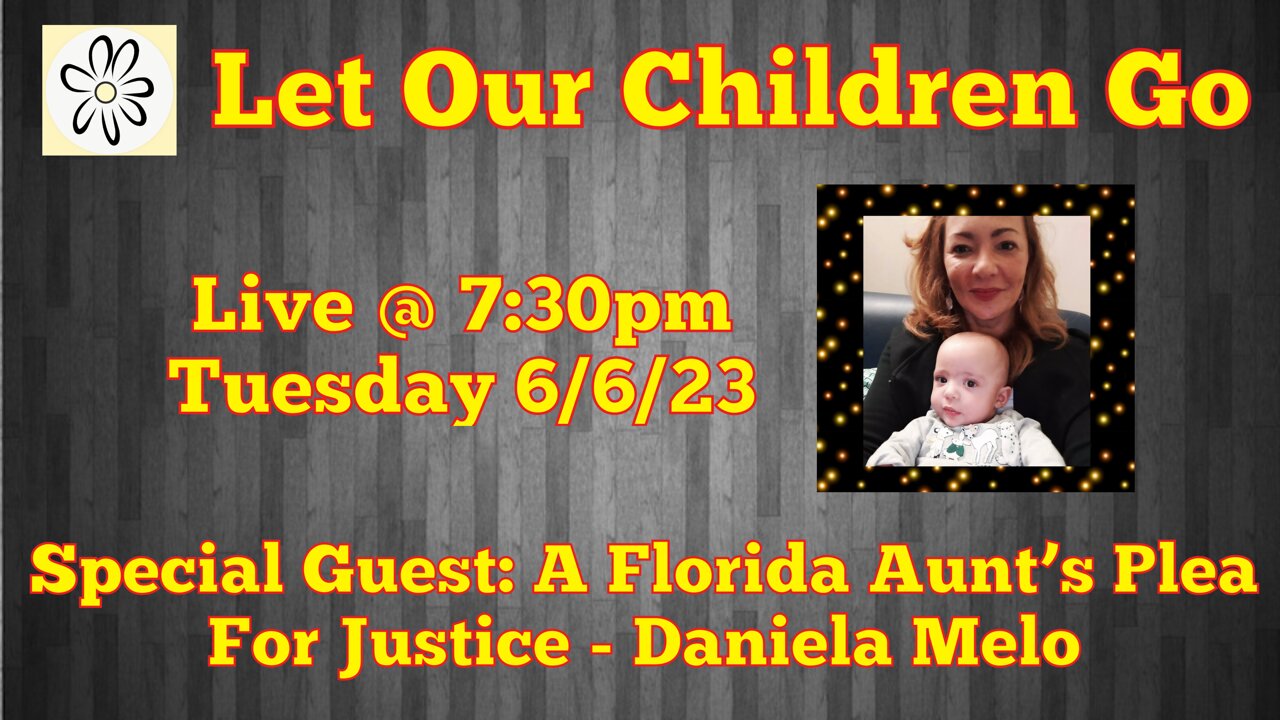 Let Our Children Go w/ Special Guest: A Florida Aunt's Plea For Justice - Daniela Melo