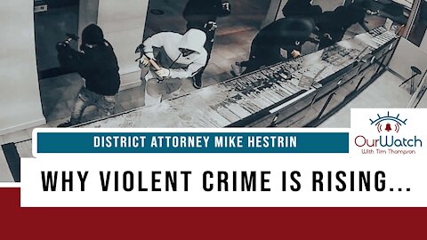 Why Violent Crime is Rising with DA Mike Hestrin
