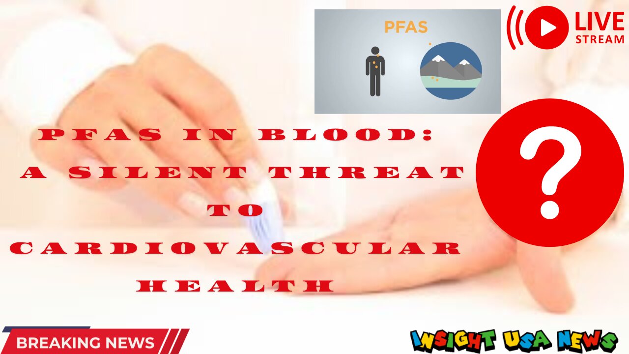 PFAS in Blood: A Silent Threat to Cardiovascular Health