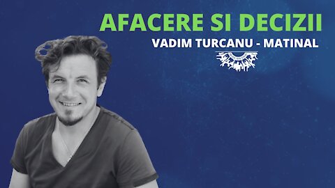 Cum sa faci schimbări cu Vadim Țurcanu