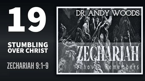 Zechariah 019 - Stumbling Over Christ, Pt. 1. Zechariah 9:1-9. Dr. Andy Woods