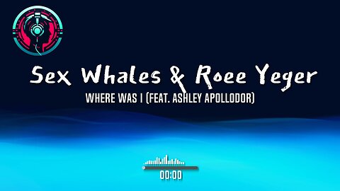 Sex Whales & Roee Yeger - Where Was I (feat. Ashley Apollodor)