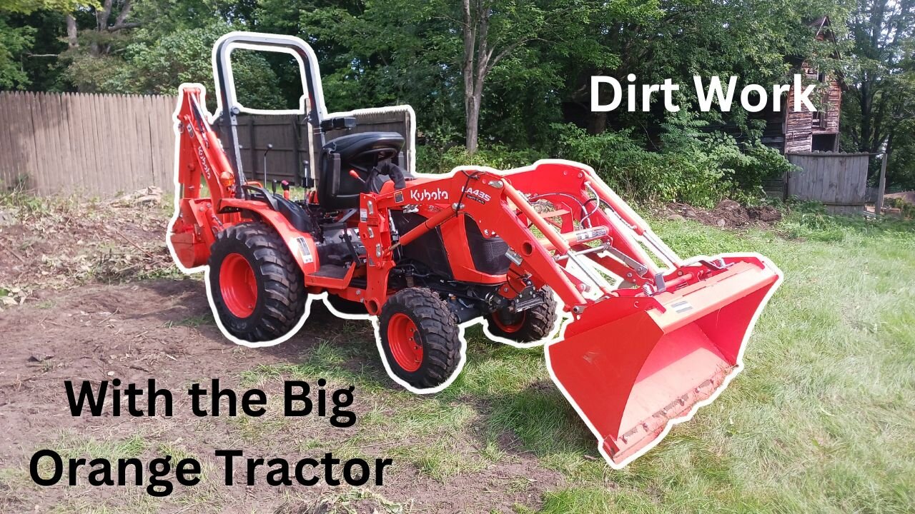 Dirt Work With The Big Orange Tractor!