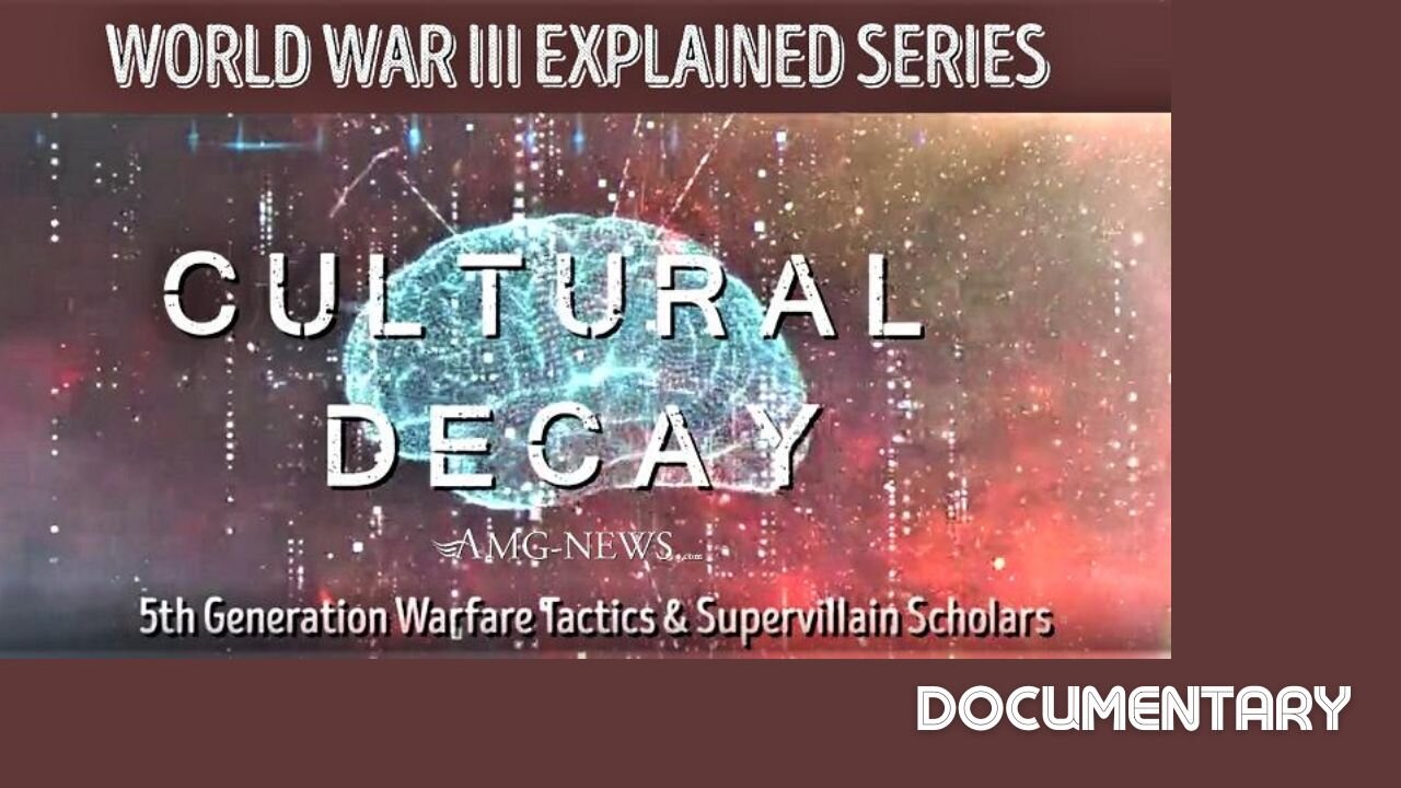 Documentary: WWIII Explained 'Cultural Decay - 5th Generation Warfare & the Supervillain Scholars'