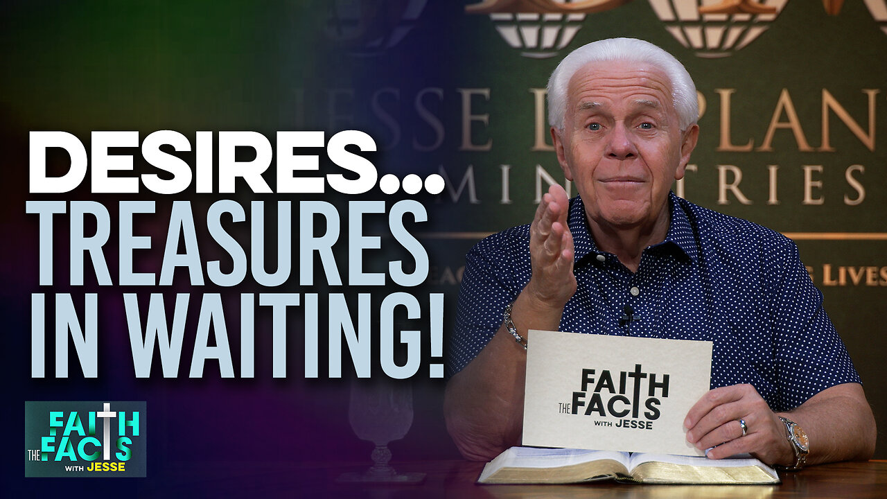 Faith The Facts: Desires…Treasures In Waiting!