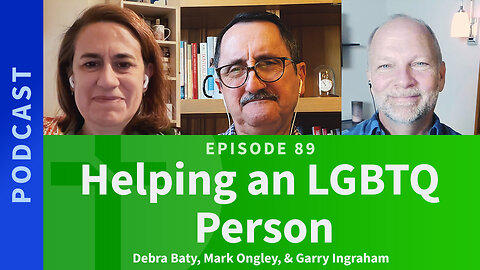 89: Helping an LGBTQ Person? | Debra Baty, Mark Ongley, Garry Ingraham