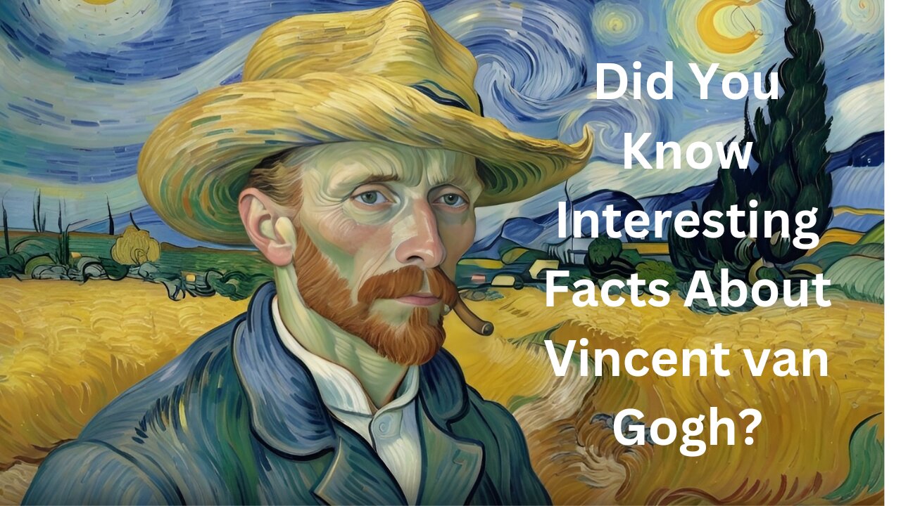 Did You Know Interesting Facts About Vincent van Gogh?