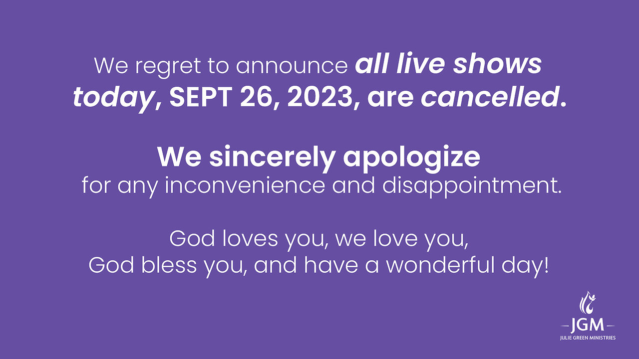 Due to an emergency, all live shows are cancelled