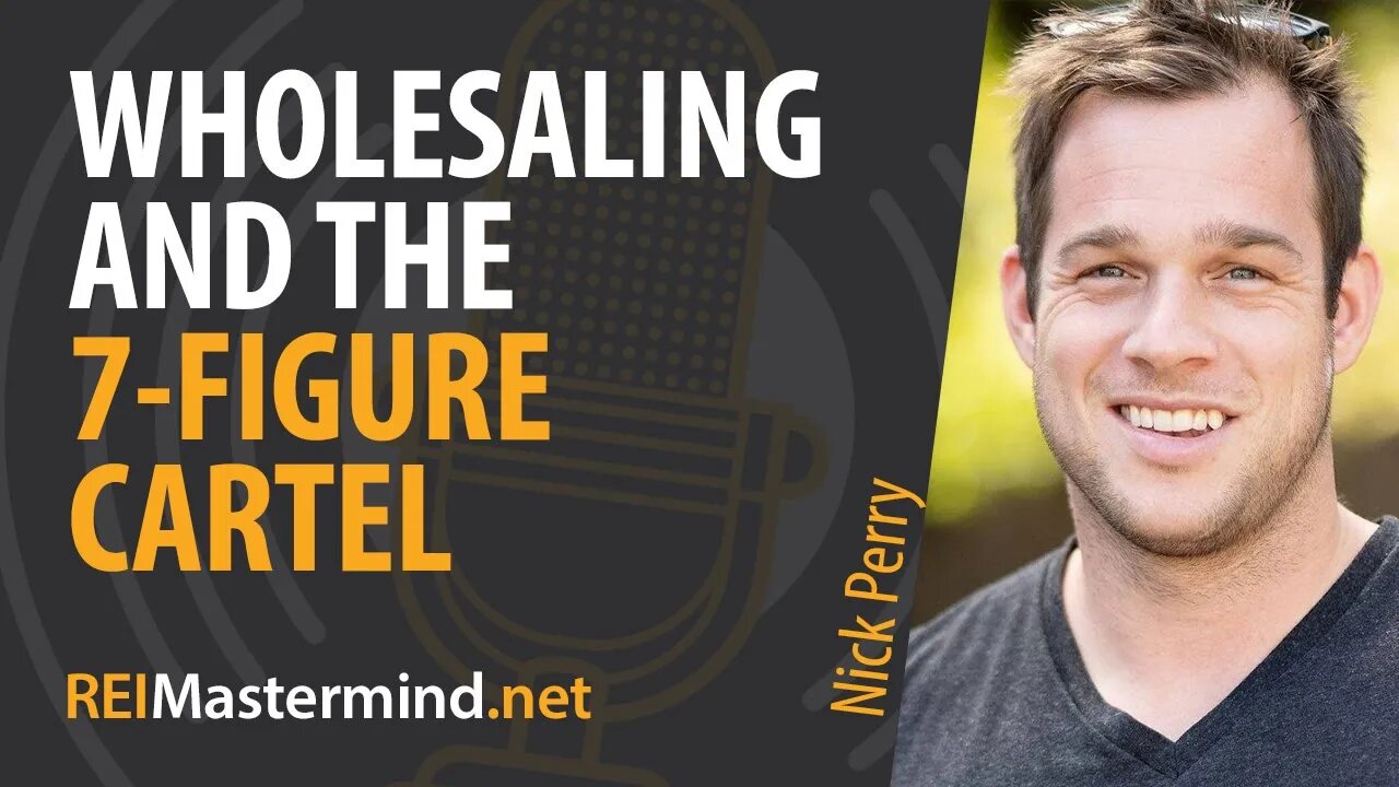 Wholesaling and the 7-Figure Cartel with Nick Perry #284