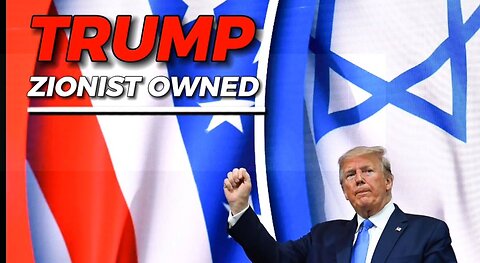 TRUMP - Zionist Owned