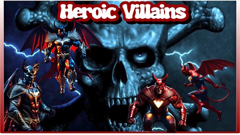 HEROIC "VILLAINS"
