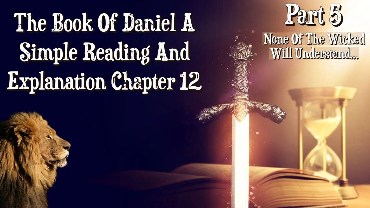 The Book Of Daniel Chapter 12: Part 5 The Wicked Will Not Understand