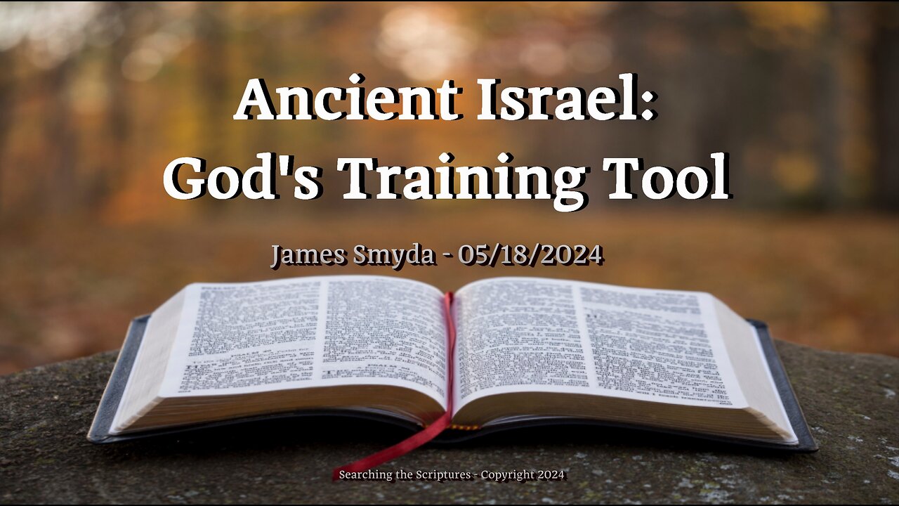 James Smyda - Ancient Israel: God's Training Tool