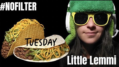 #NoFilter Episode 39: Taco Tuesday With Little Lemmi, Ask us Anything for Rumble Rants!! #AMA