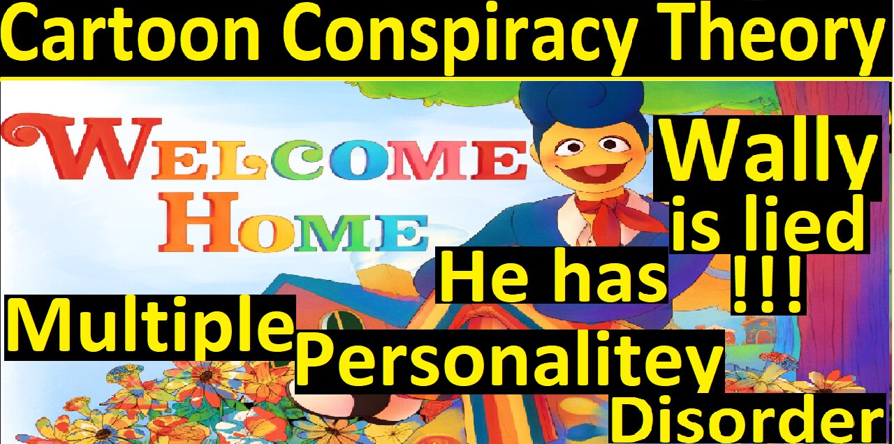 Wally is lied! He has multiple Personalitey Disorder. Welcome Home puppet show