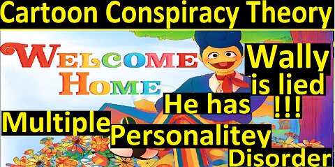 Wally is lied! He has multiple Personalitey Disorder. Welcome Home puppet show
