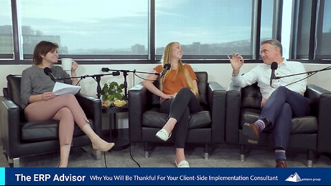 Why You Will Be Thankful for Your Client-Side Implementation Consultant - ERP Advisor Episode 107