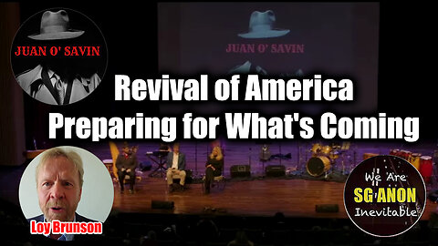 Juan O Savin - Loy Brunson - SG Anon: Revival of America > Preparing for What's Coming