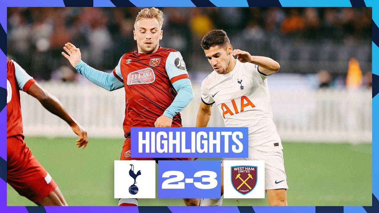 TOTTENHAM HOTSPUR 2-3 WEST HAM PRE-SEASON HIGHLIGHTS