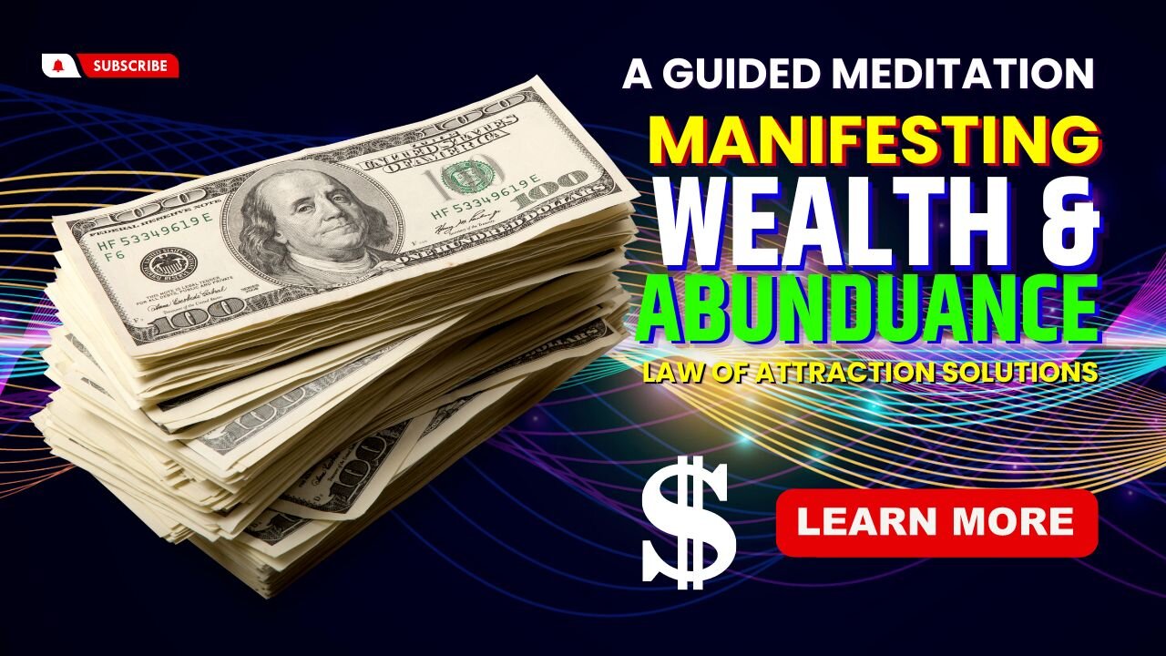 Manifesting Wealth & Abundance: A Guided Meditation & Law Of Attraction Solutions.