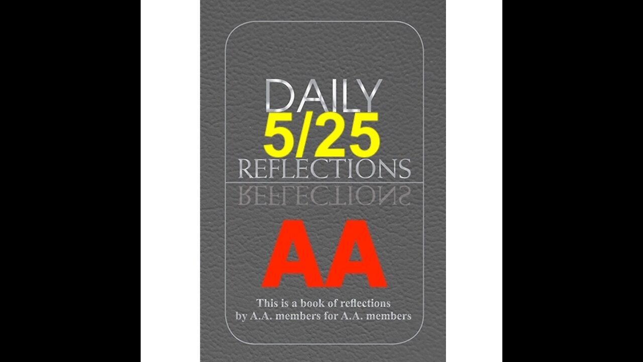 Daily Reflections – May 25 – A.A. Meeting - - Alcoholics Anonymous - Read Along