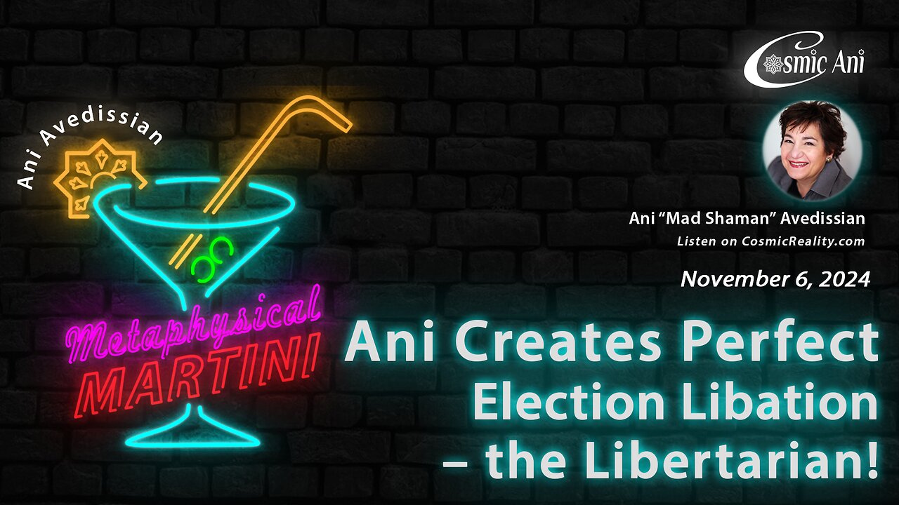 "Metaphysical Martini" 11/06/2024 - Ani Creates Perfect Election Libation – the Libertarian!