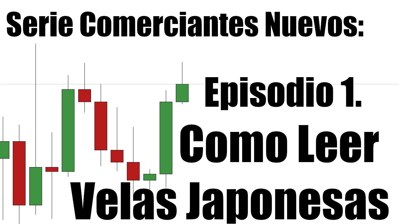 Serie Comerciantes Nuevos - Ep 1. Como Leer Velas Japonesas en un Gráfico