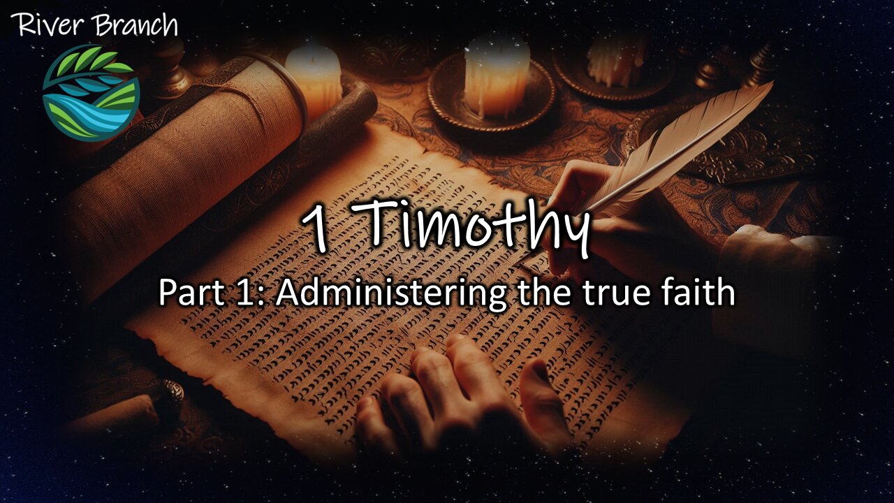 1 Timothy - Part 1: Administering the true faith