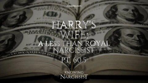 Harry´s Wife : A Less Than Royal Narcissist Part 60.5