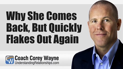 Why She Comes Back, But Quickly Flakes Out Again