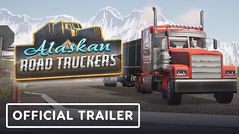 Alaskan Road Truckers - Official 'Life on the Road' Gameplay Trailer