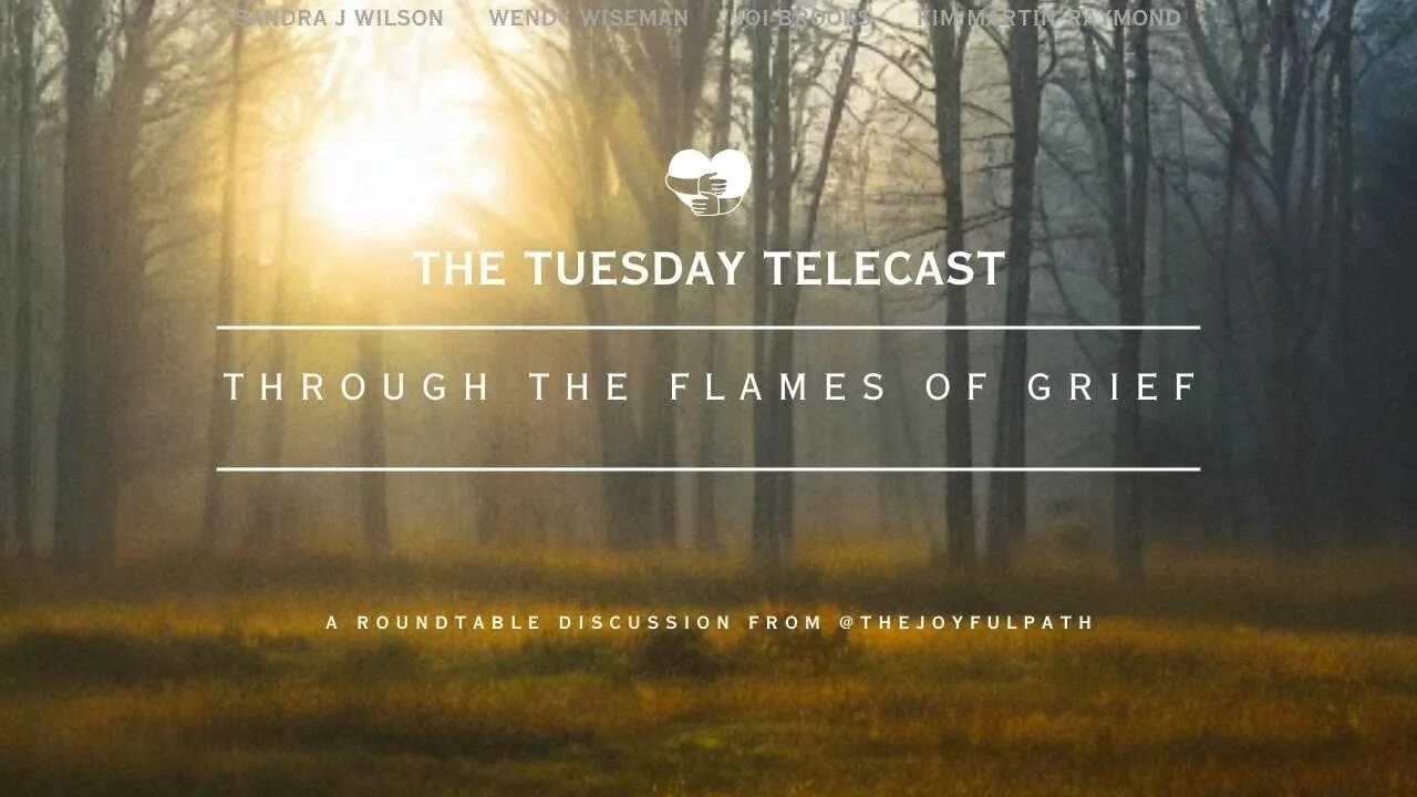Season 3 Ep 10: THROUGH the FLAMES of GRIEF - a Roundtable Discussion