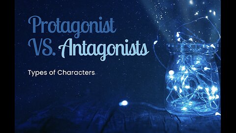 Type of Characters: Protagonist vs. Antagonist