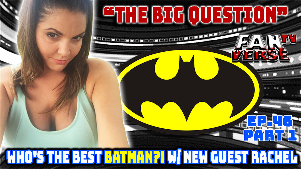 WHO IS THE BEST BATMAN? w/ New Guest Rachel. Ep. 46, Part 1