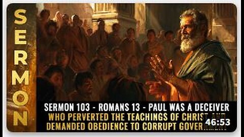 Mike Adams Sermon #103 - Romans 13 - Paul was a DECEIVER who perverted the teachings