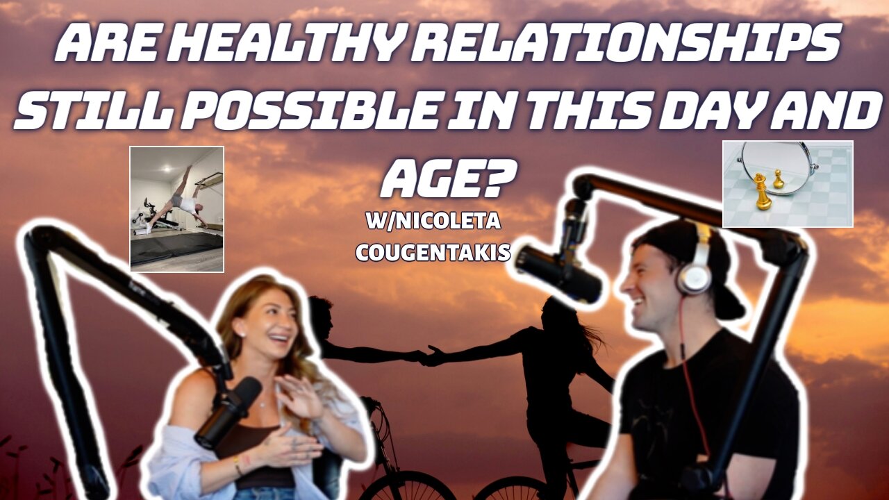 ARE HEALTHY RELATIONSHIPS (w/OTHERS AND YOURSELF) STILL POSSIBLE? w/Nicoleta Cougentakis