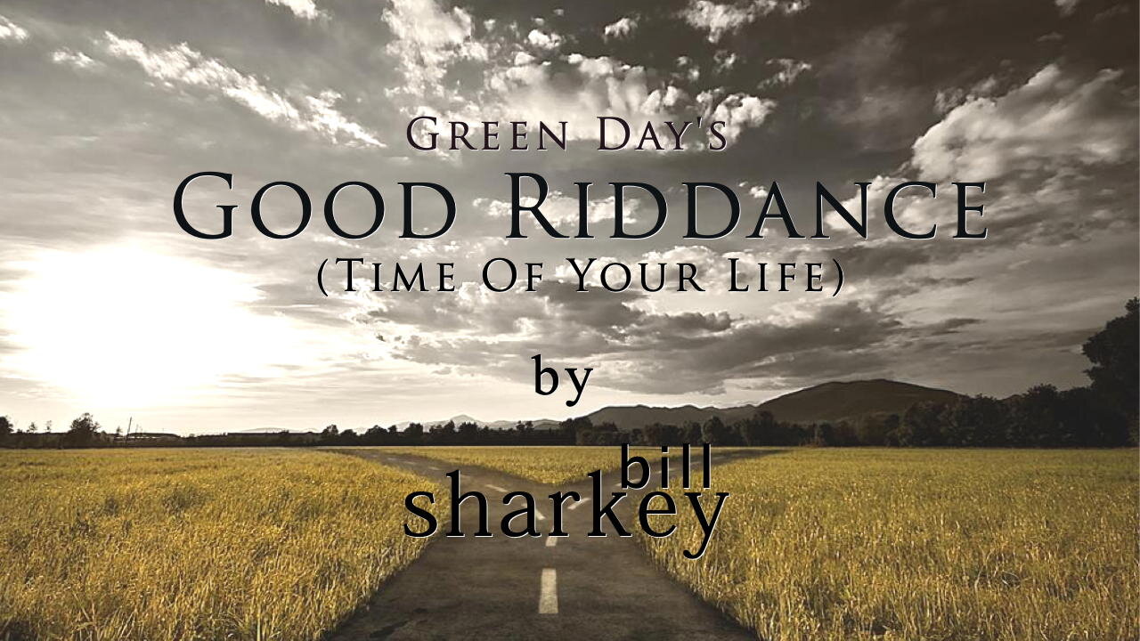 Good Riddance (Time of your life) - Green Day (cover-live by Bill Shar