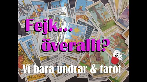 Fejk överallt?