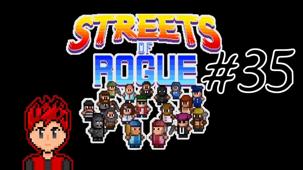 Streets of Rogue #35 - Protecting Earth from the Scum of the Universe