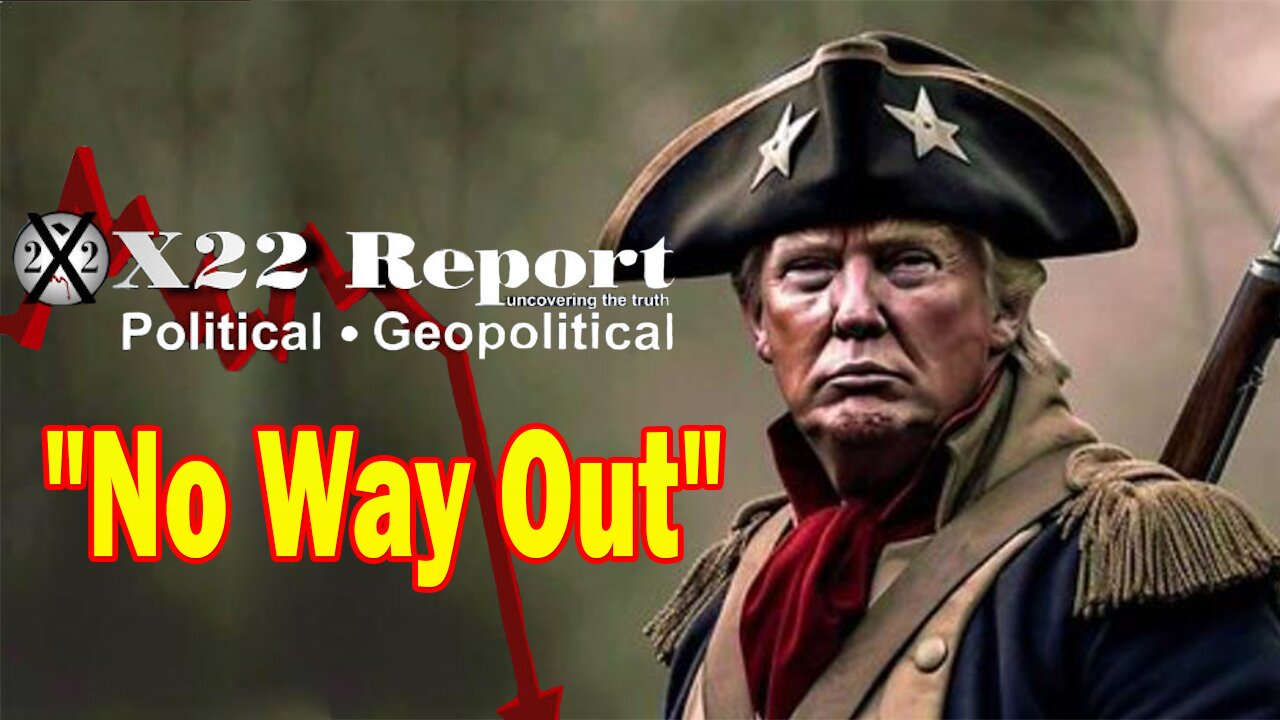 X22 Dave Report - No Way Out, Trump Trials Are Exposing The [DS], Panic In DC