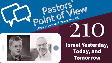 Pastors Point of View( PPOV) 210. "Israel Yesterday, Today and Tomorrow" Conference preview.