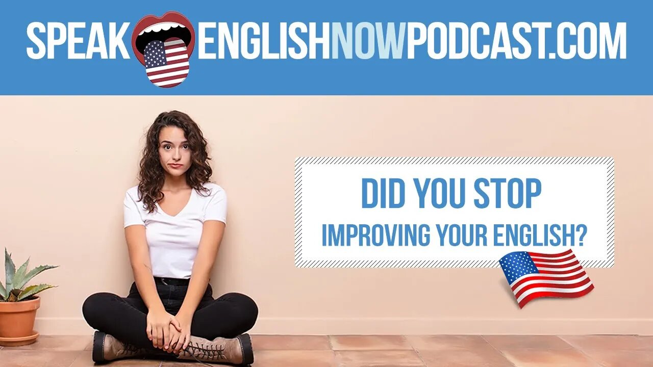 #126 Why did you stop improving your English?