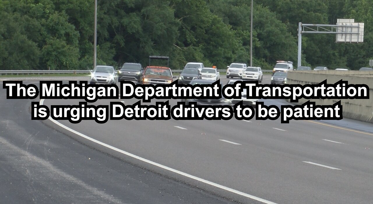 The Michigan Department of Transportation is urging Detroit drivers to be patient